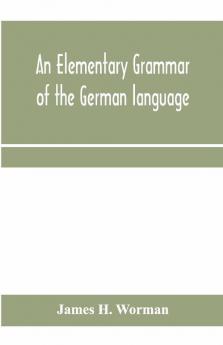 An Elementary Grammar Of The German Language