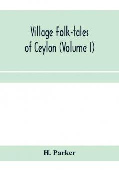 Village folk-tales of Ceylon (Volume I)