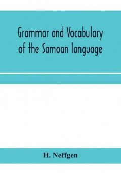 Grammar and vocabulary of the Samoan language together with remarks on some of the points of similarity between the Samoan and the Tahitian and Maori languages