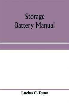 Storage battery manual including principles of storage battery construction and design with the application of storage of batteries to the naval service