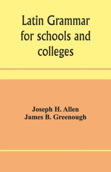 Latin Grammar For Schools And Colleges
