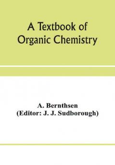 A textbook of organic chemistry