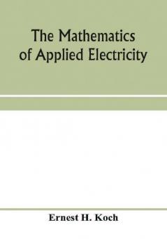 The mathematics of applied electricity