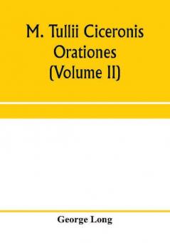 M. Tullii Ciceronis orationes (Volume II)