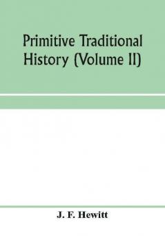 Primitive traditional history; the primitive history and chronology of India south-eastern and south-western Asia Egypt and Europe and the colonies thence sent forth (Volume II)