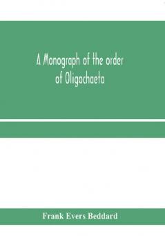 A monograph of the order of Oligochaeta