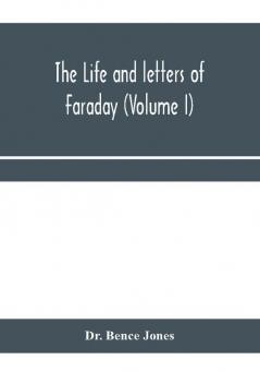 The life and letters of Faraday (Volume I)