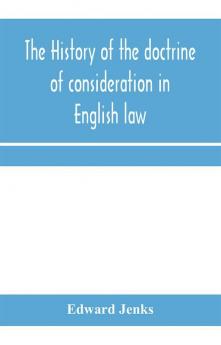 The history of the doctrine of consideration in English law