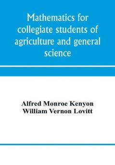 Mathematics for collegiate students of agriculture and general science