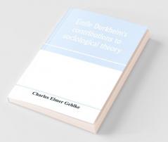 ÉMile Durkheim'S Contributions To Sociological Theory