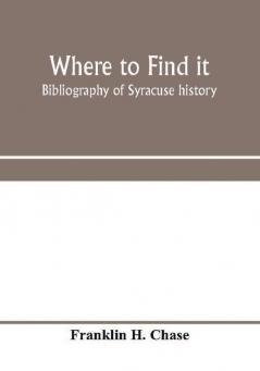 Where to find it; bibliography of Syracuse history