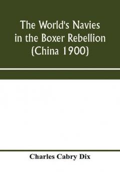 The world's navies in the Boxer rebellion (China 1900)