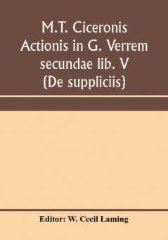 M.T. Ciceronis actionis in G. Verrem secundae lib. V (De suppliciis)