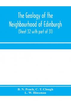 The geology of the neighbourhood of Edinburgh. (Sheet 32 with part of 31)