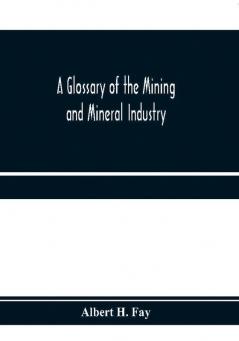 A glossary of the mining and mineral industry