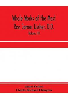 Whole works of the Most Rev. James Ussher D.D. Lord Archbishop of Armagh and Primate of all Ireland. now for the first time collected with a life of the author and an account of his writings (Volume III)