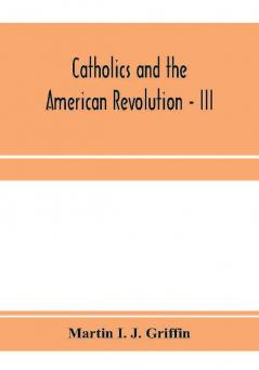 Catholics and the American revolution - III