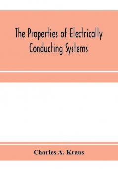 The properties of electrically conducting systems including electrolytes and metals