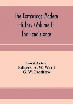 The Cambridge modern history (Volume I) The Renaissance