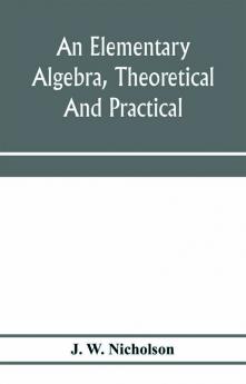 An elementary algebra theoretical and practical