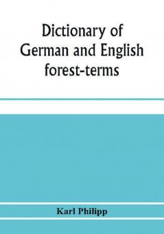 Dictionary of German and English forest-terms