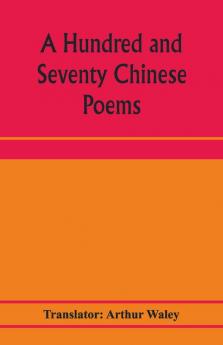 A Hundred And Seventy Chinese Poems