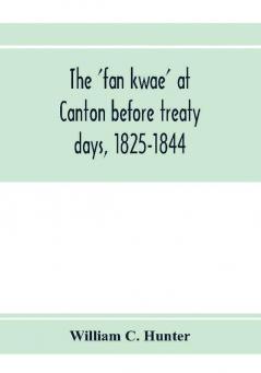 The 'fan kwae' at Canton before treaty days 1825-1844