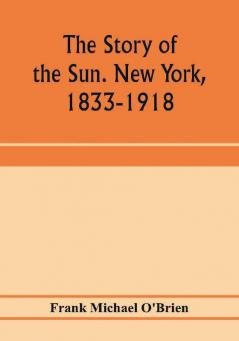 The story of the Sun. New York 1833-1918