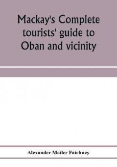 Mackay's complete tourists' guide to Oban and vicinity