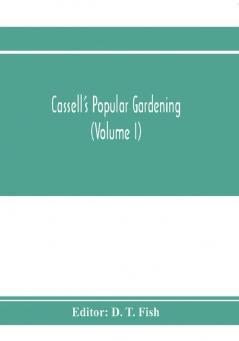 Cassell's popular gardening (Volume I)