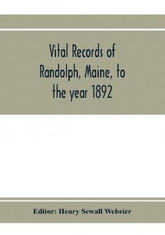 Vital records of Randolph Maine to the year 1892