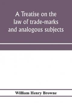 A treatise on the law of trade-marks and analogous subjects