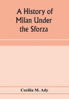 A history of Milan under the Sforza