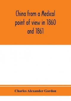 China from a medical point of view in 1860 and 1861