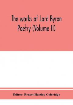 The works of Lord Byron; Poetry (Volume II)