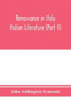 Renaissance in Italy; Italian Literature (Part II)