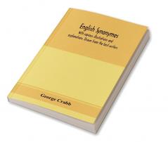 English synonymes with copious illustrations and explanations. Drawn from the best writers