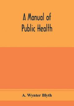 A manual of public health