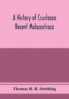 A history of Crustacea; recent Malacostraca