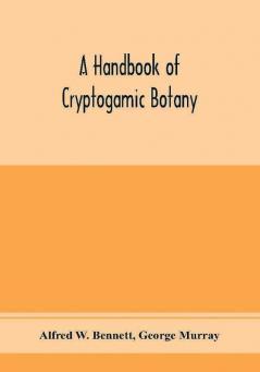 A handbook of cryptogamic botany