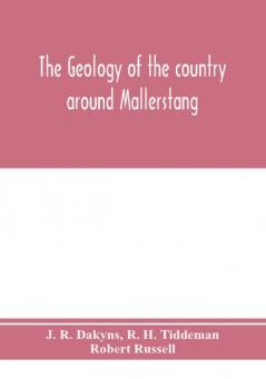 The geology of the country around Mallerstang with parts of Wensleydale Swaledale and Arkendale. (Explanation of quarter-sheet 97 N. W. new series sheet 40)