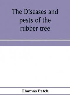 The diseases and pests of the rubber tree