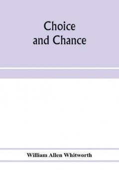 Choice and chance; an elementary treatise on permutations combinations and probability with 640 exercises