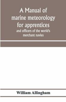 A manual of marine meteorology for apprentices and officers of the world's merchant navies