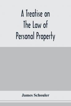 A treatise on the law of personal property