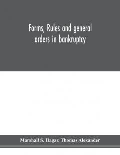 Forms rules and general orders in bankruptcy