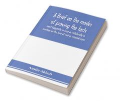 A brief on the modes of proving the facts most frequently in issue or collaterally in question on the trial of civil or criminal cases