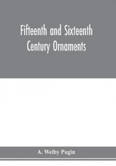 Fifteenth and sixteenth century ornaments