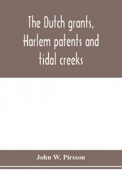 The dutch grants Harlem patents and tidal creeks