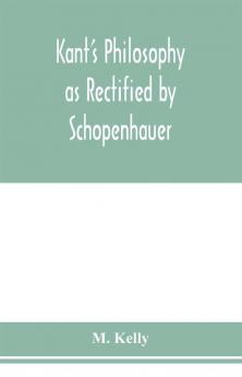 Kant's philosophy as rectified by Schopenhauer